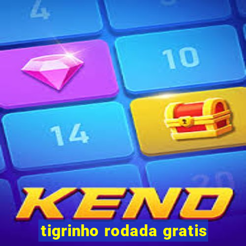 tigrinho rodada gratis